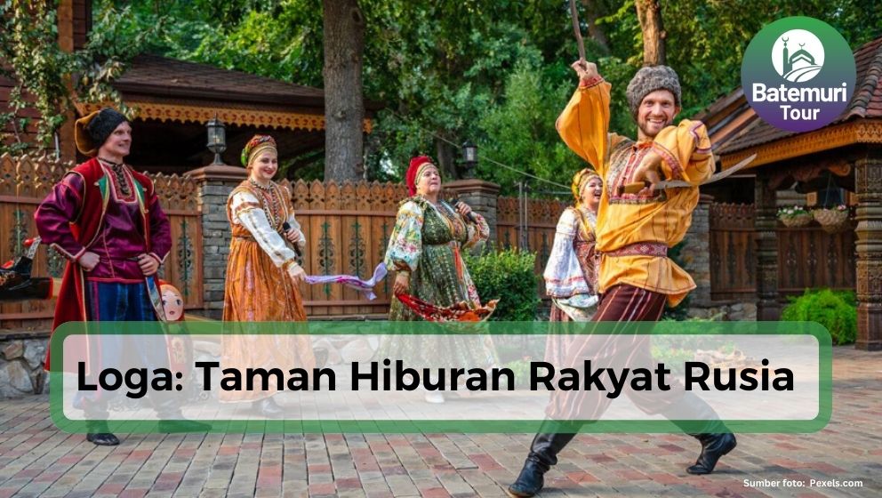 Loga: Taman Hiburan Rakyat Rusia yang Menakjubkan !